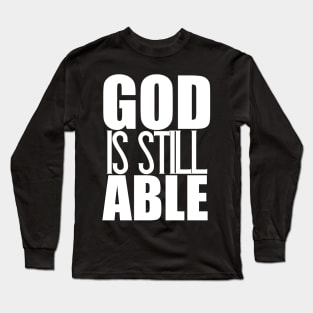 God Is Still Able Christian Gift Long Sleeve T-Shirt